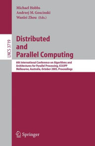 Title: Distributed and Parallel Computing: 6th International Conference on Algorithms and Architectures for Parallel Processing, ICA3PP, Melbourne, Australia, October 2-3, 2005, Proceedings, Author: Michael Hobbs