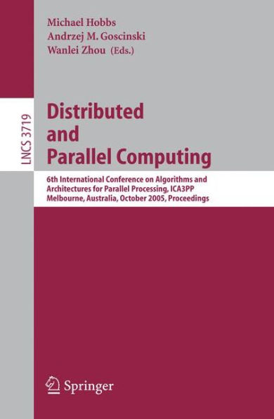 Distributed and Parallel Computing: 6th International Conference on Algorithms and Architectures for Parallel Processing, ICA3PP, Melbourne, Australia, October 2-3, 2005, Proceedings