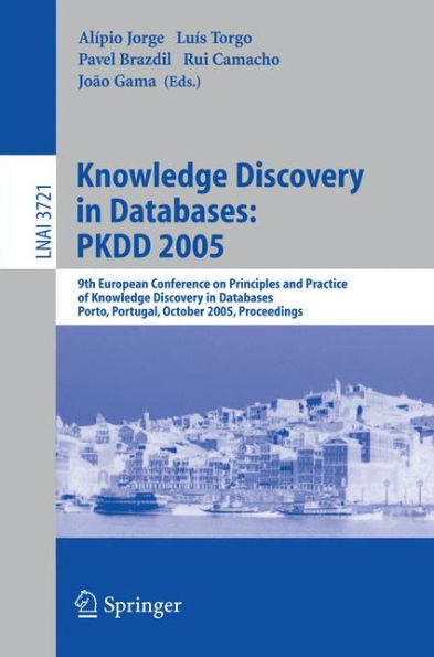 Knowledge Discovery in Databases: PKDD 2005: 9th European Conference on Principles and Practice of Knowledge Discovery in Databases, Porto, Portugal, October 3-7, 2005, Proceedings / Edition 1