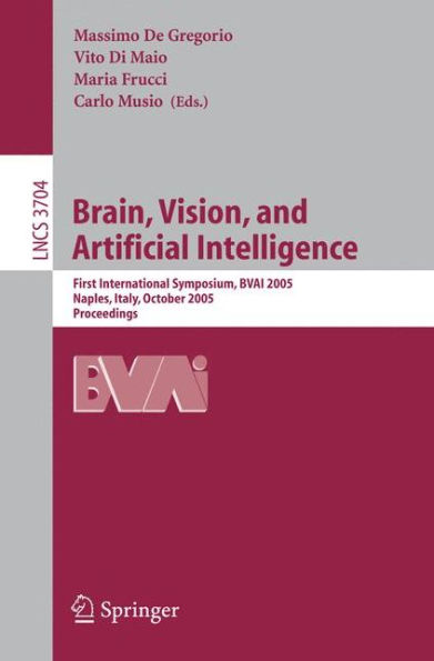 Brain, Vision, and Artificial Intelligence: First International Symposium, BVAI 2005, Naples, Italy, October 19-21, 2005, Proceedings / Edition 1