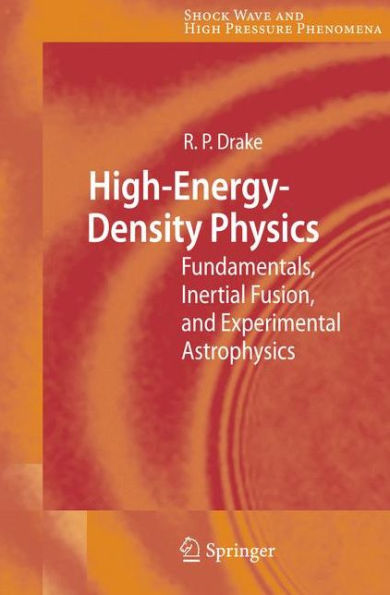 High-Energy-Density Physics: Fundamentals, Inertial Fusion, and Experimental Astrophysics / Edition 1