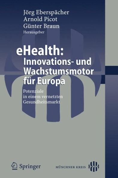 eHealth: Innovations- und Wachstumsmotor fï¿½r Europa: Potenziale in einem vernetzten Gesundheitsmarkt / Edition 1