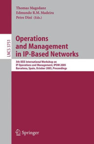 Title: Operations and Management in IP-Based Networks: 5th IEEE International Workshop on IP Operations and Management, IPOM 2005, Barcelona, Spain, October 26-28, 2005, Proceedings / Edition 1, Author: Petre Dini