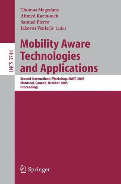Mobility Aware Technologies and Applications: Second International Workshop, MATA 2005, Montreal, Canada, October 17 -- 19, 2005, Proceedings / Edition 1
