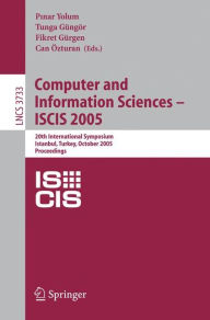 Title: Computer and Information Sciences - ISCIS 2005: 20th International Symposium, Istanbul, Turkey, October 26 -- 28, 2005, Proceedings / Edition 1, Author: Pinar Yolum
