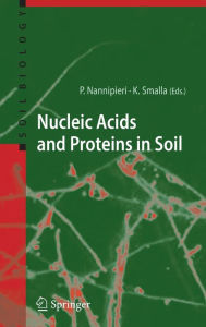 Title: Nucleic Acids and Proteins in Soil / Edition 1, Author: Paolo Nannipieri