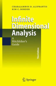 Title: Infinite Dimensional Analysis: A Hitchhiker's Guide / Edition 3, Author: Charalambos D. Aliprantis