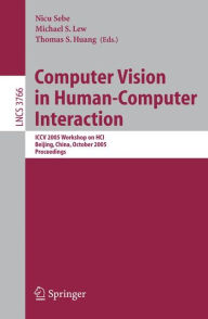 Title: Computer Vision in Human-Computer Interaction: ICCV 2005 Workshop on HCI, Beijing, China, October 21, 2005, Proceedings / Edition 1, Author: Nicu Sebe