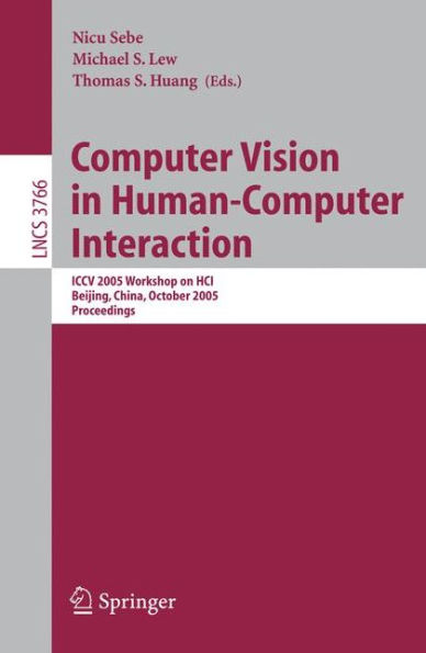 Computer Vision in Human-Computer Interaction: ICCV 2005 Workshop on HCI, Beijing, China, October 21, 2005, Proceedings / Edition 1