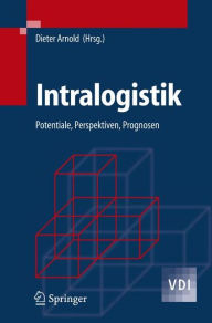 Title: Intralogistik: Potentiale, Perspektiven, Prognosen / Edition 1, Author: Dieter Arnold