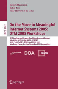 On the Move to Meaningful Internet Systems 2005: OTM 2005 Workshops: OTM Confederated International Workshops and Posters, AWeSOMe, CAMS, GADA. MIOS+INTEROP, ORM, PhDS, SeBGIS. SWWS. and WOSE 2005, Agia Napa, Cyprus, October 31 - November 4, 2005, Proceed