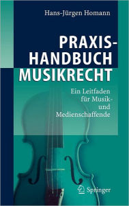 Title: Praxishandbuch Musikrecht: Ein Leitfaden fï¿½r Musik- und Medienschaffende, Author: Hans-Jïrgen Homann
