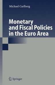 Title: Monetary and Fiscal Policies in the Euro Area / Edition 1, Author: Michael Carlberg