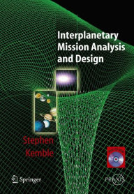 Title: Interplanetary Mission Analysis and Design / Edition 1, Author: Stephen Kemble
