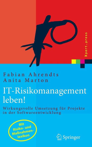 IT-Risikomanagement leben!: Wirkungsvolle Umsetzung fï¿½r Projekte in der Softwareentwicklung