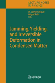 Title: Jamming, Yielding, and Irreversible Deformation in Condensed Matter / Edition 1, Author: Carmen Miguel