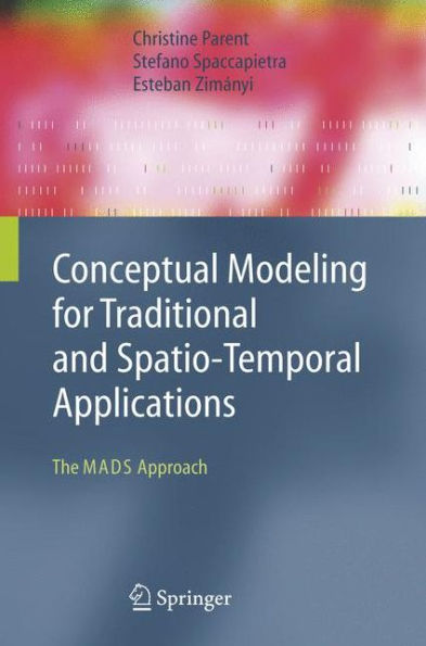 Conceptual Modeling for Traditional and Spatio-Temporal Applications: The MADS Approach / Edition 1