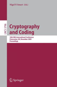 Title: Cryptography and Coding: 10th IMA International Conference, Cirencester, UK, December 19-21, 2005, Proceedings, Author: Nigel Smart