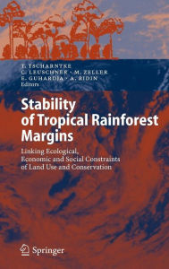 Title: Stability of Tropical Rainforest Margins: Linking Ecological, Economic and Social Constraints of Land Use and Conservation, Author: Teja Tscharntke