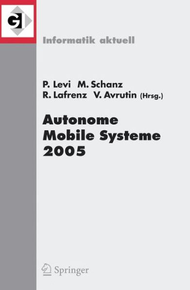 Autonome Mobile Systeme 2005: 19. Fachgesprï¿½ch Stuttgart, 8./9. Dezember 2005