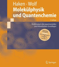 Title: Molekülphysik und Quantenchemie: Einführung in die experimentellen und theoretischen Grundlagen, Author: Hermann Haken