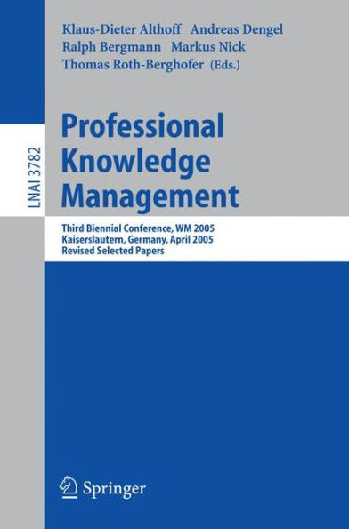 Professional Knowledge Management: Third Biennial Conference, WM 2005, Kaiserslautern, Germany, April 10-13, 2005, Revised Selected Papers