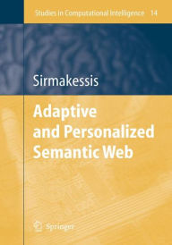 Title: Adaptive and Personalized Semantic Web / Edition 1, Author: Spiros Sirmakessis