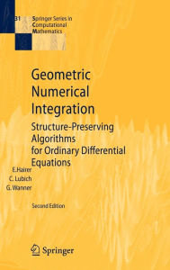 Title: Geometric Numerical Integration: Structure-Preserving Algorithms for Ordinary Differential Equations / Edition 2, Author: Ernst Hairer