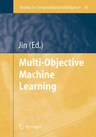 Title: Multi-Objective Machine Learning / Edition 1, Author: Yaochu Jin