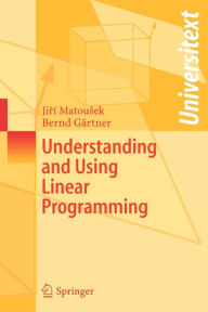 Title: Understanding and Using Linear Programming / Edition 1, Author: Jiri Matousek