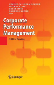 Title: Corporate Performance Management: ARIS in Practice / Edition 1, Author: August-Wilhelm Scheer