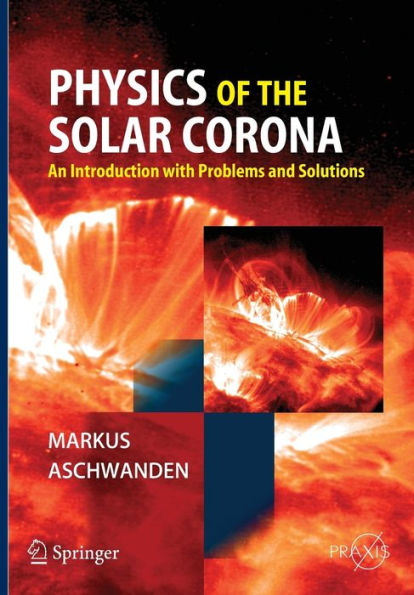 Physics of the Solar Corona: An Introduction with Problems and Solutions / Edition 1