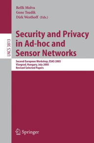 Title: Security and Privacy in Ad-hoc and Sensor Networks: Second European Workshop, ESAS 2005, Visegrad, Hungary, July 13-14, 2005. Revised Selected Papers / Edition 1, Author: Refik Molva