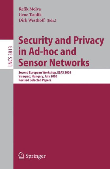 Security and Privacy in Ad-hoc and Sensor Networks: Second European Workshop, ESAS 2005, Visegrad, Hungary, July 13-14, 2005. Revised Selected Papers / Edition 1