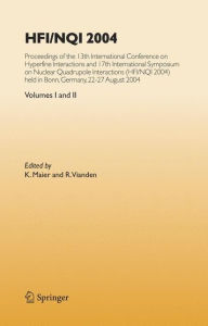 Title: HFI/NQI 2004: Proceedings of the 13th International Conference on Hyperfine Interactions and 17th International Symposium on Nuclear Quadrupole Interactions, (HFI/NQI 2004) Bonn, Germany, 22-27 August, 2004, Author: K. Maier