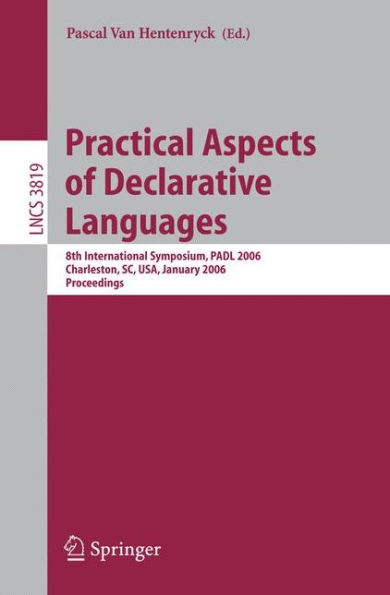 Practical Aspects of Declarative Languages: 8th International Symposium, PADL 2006, Charleston, SC, USA, January 9-10, 2006, Proceedings / Edition 1