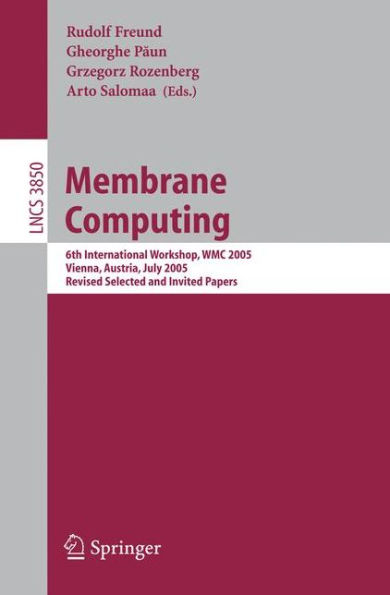 Membrane Computing: 6th International Workshop, WMC 2005, Vienna, Austria, July 18-21, 2005, Revised Selected and Invited Papers / Edition 1