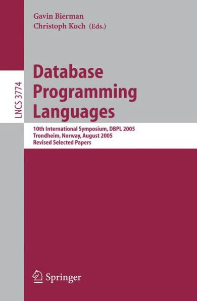 Database Programming Languages: 10th International Symposium, DBPL 2005, Trondheim, Norway, August 28-29, 2005, Revised Selected Papers / Edition 1