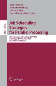 Title: Job Scheduling Strategies for Parallel Processing: 11th International Workshop, JSSPP 2005, Cambridge, MA, USA, June 19, 2005, Revised Selected Papers / Edition 1, Author: Dror Feitelson