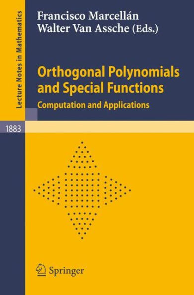 Orthogonal Polynomials and Special Functions: Computation and Applications / Edition 1