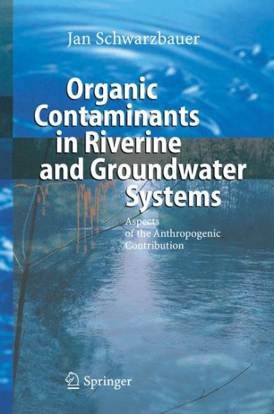 Organic Contaminants in Riverine and Groundwater Systems: Aspects of the Anthropogenic Contribution / Edition 1