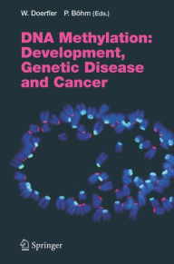 Title: DNA Methylation: Development, Genetic Disease and Cancer / Edition 1, Author: Walter Doerfler