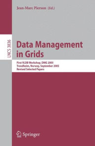 Title: Data Management in Grids: First VLDB Workshop, DMG 2005, Trondheim, Norway, September 2-3, 2005, Revised Selected Papers / Edition 1, Author: Jean-Marc Pierson