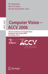 Title: Computer Vision - ACCV 2006: 7th Asian Conference on Computer Vision, Hyderabad, India, January 13-16, 2006, Proceedings, Part II, Author: P.J. Narayanan