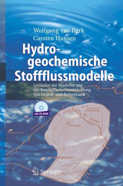 Hydrogeochemische Stoffflussmodelle: Leitfaden zur Modellierung der Beschaffenheitsentwicklung von Grund- und Rohwässern / Edition 1