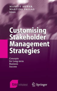 Title: Customising Stakeholder Management Strategies: Concepts for Long-term Business Success, Author: Margit Huber