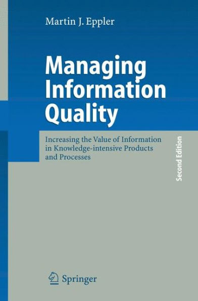 Managing Information Quality: Increasing the Value of Information in Knowledge-intensive Products and Processes / Edition 2