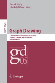 Title: Graph Drawing: 13 th International Symposium, GD 2005, Limerick, Ireland, September 12-14, 2005, Revised Papers, Author: Patrick Healy