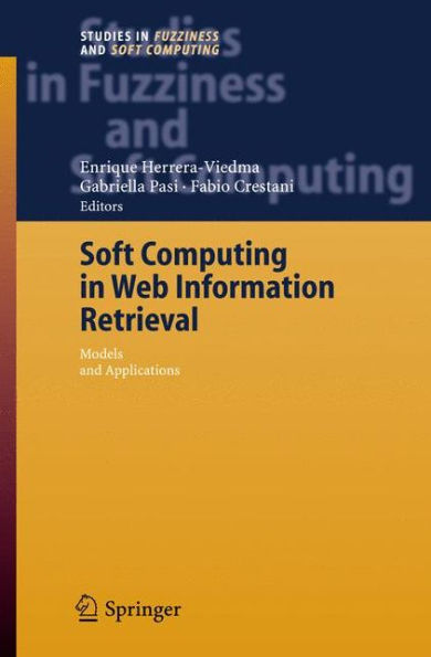 Soft Computing in Web Information Retrieval: Models and Applications / Edition 1
