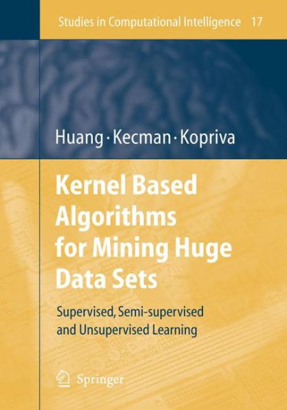 Kernel Based Algorithms for Mining Huge Data Sets: Supervised, Semi-supervised, and Unsupervised Learning / Edition 1